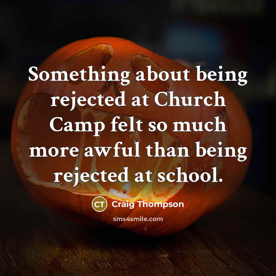 “Something about being rejected at Church Camp felt so much…” quote by Craig Thompson