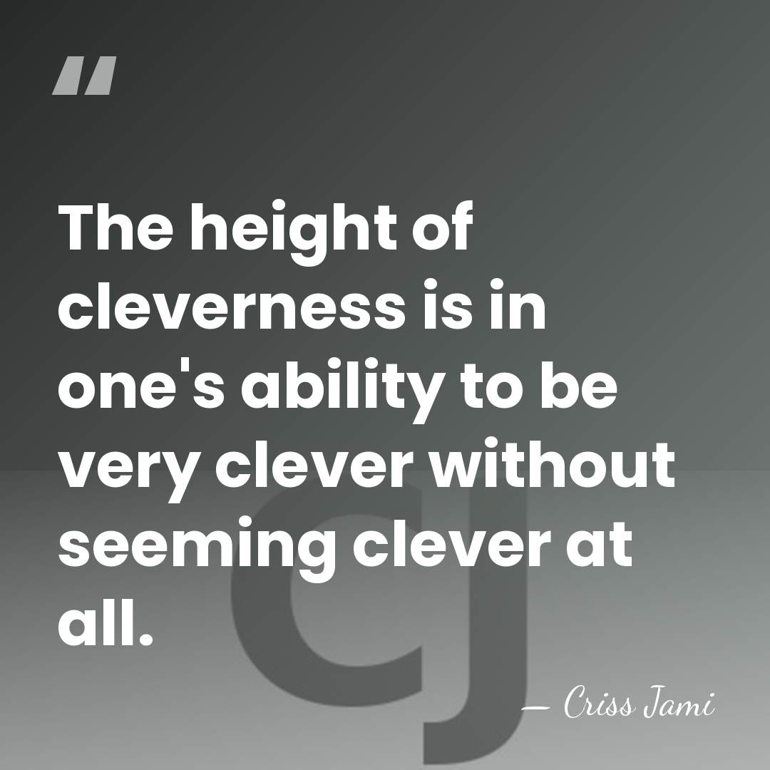 The height of cleverness is in one's ability to be very clever&hellip; - Criss Jami