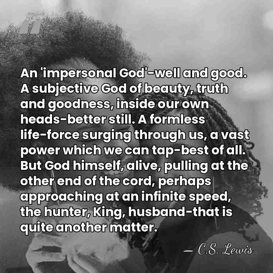 An 'impersonal God'-well and good. A subjective God of beauty, truth and&hellip; - C.S. Lewis