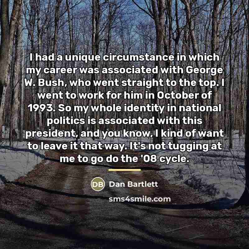 “I had a unique circumstance in which my career was…” quote by Dan Bartlett