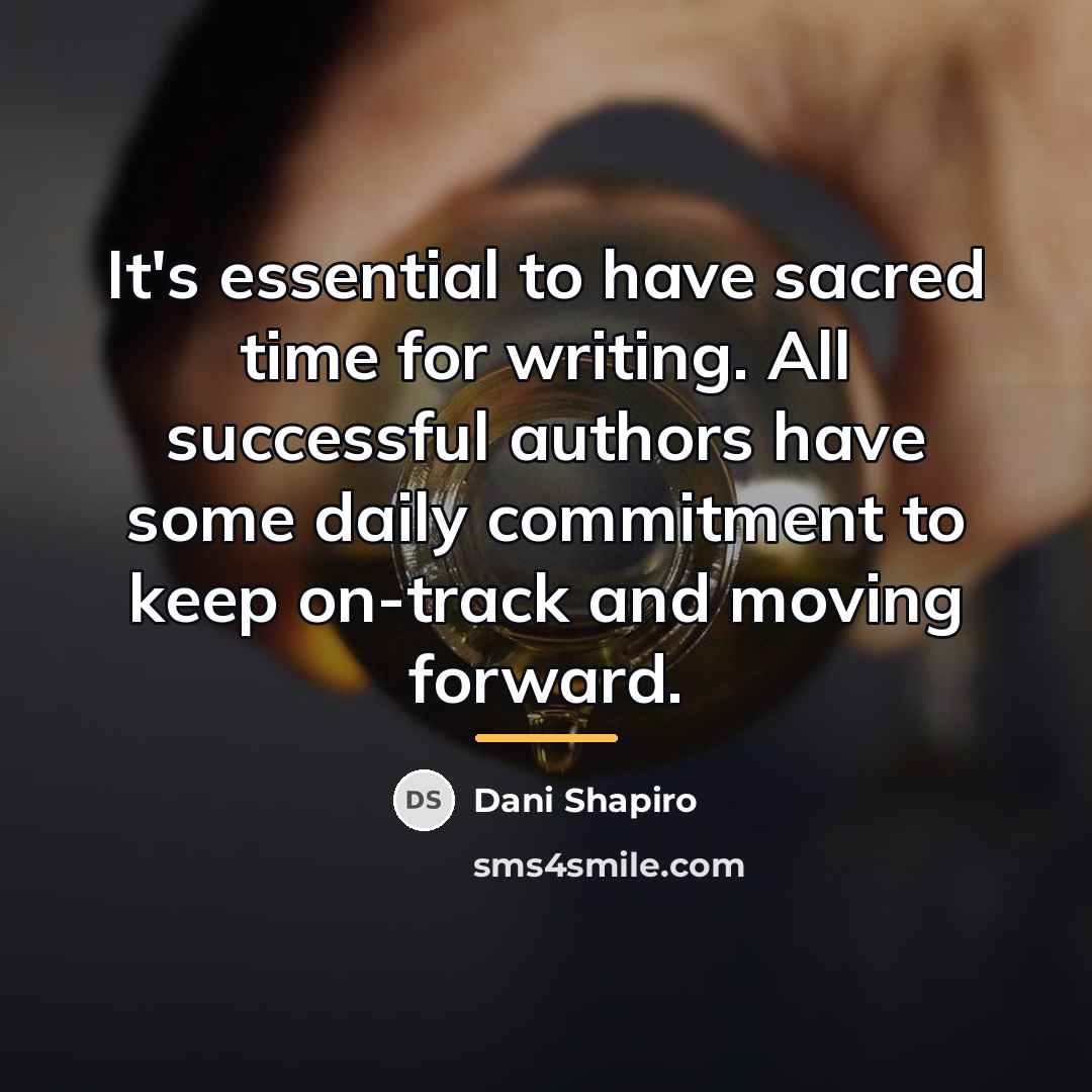 “It's essential to have sacred time for writing. All successful…” quote by Dani Shapiro