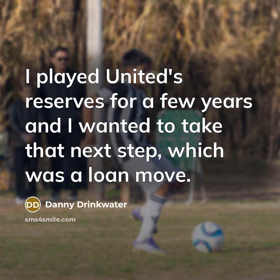 “I played United's reserves for a few years and I…” quote by Danny Drinkwater