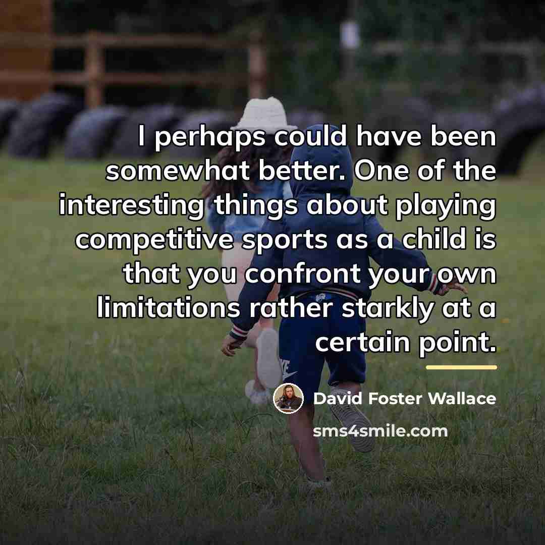 “I perhaps could have been somewhat better. One of the…” quote by David Foster Wallace