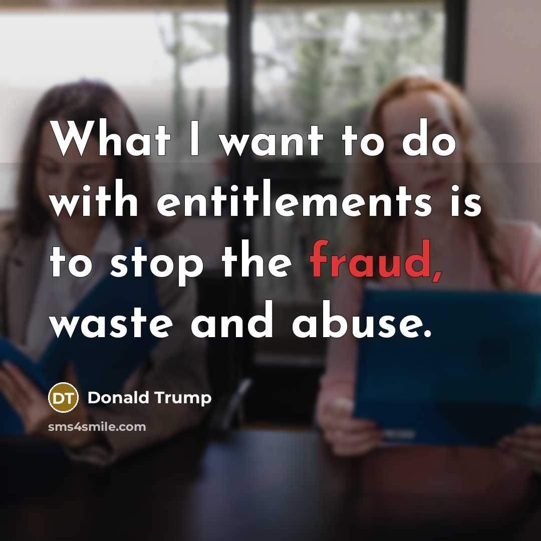 “What I want to do with entitlements is to stop…” quote by Donald Trump