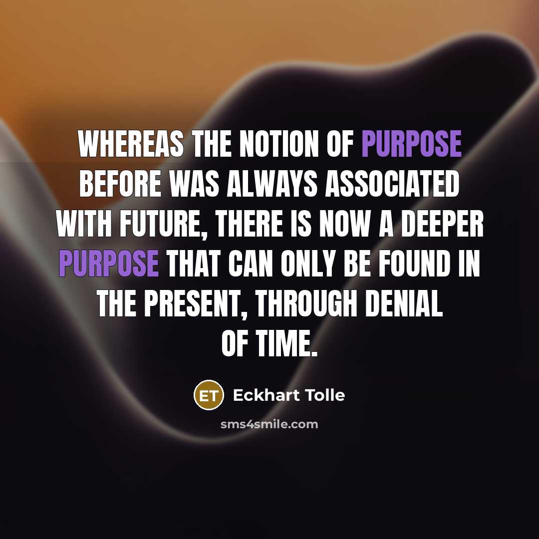 “Whereas the notion of purpose before was always associated with…” quote by Eckhart Tolle