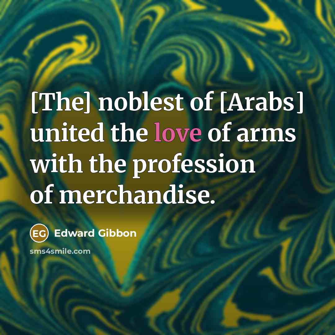 “[The] noblest of [Arabs] united the love of arms with…” quote by Edward Gibbon