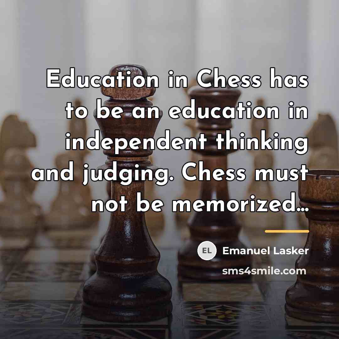 “Education in Chess has to be an education in independent…” quote by Emanuel Lasker