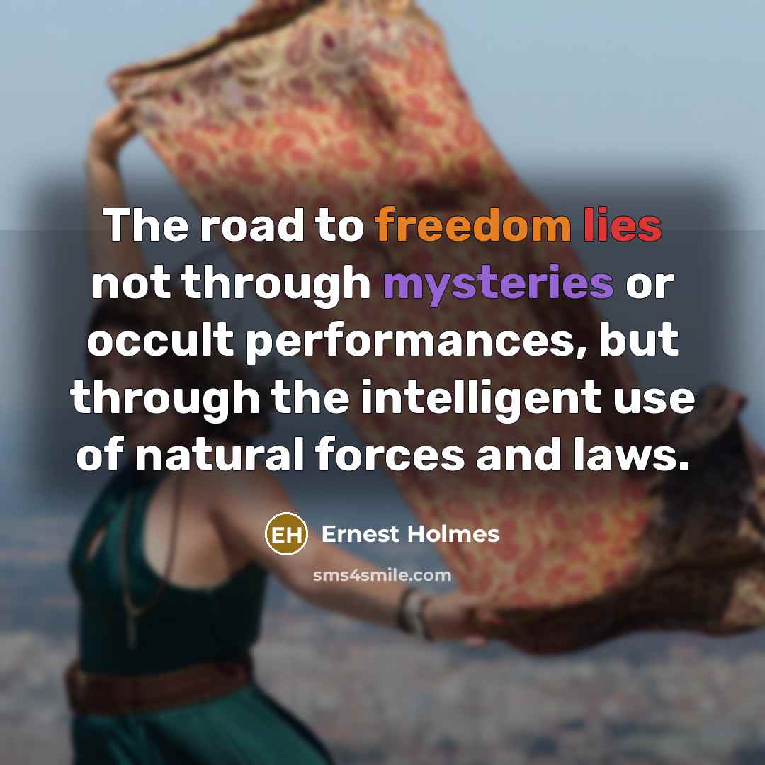 “The road to freedom lies not through mysteries or occult…” quote by Ernest Holmes