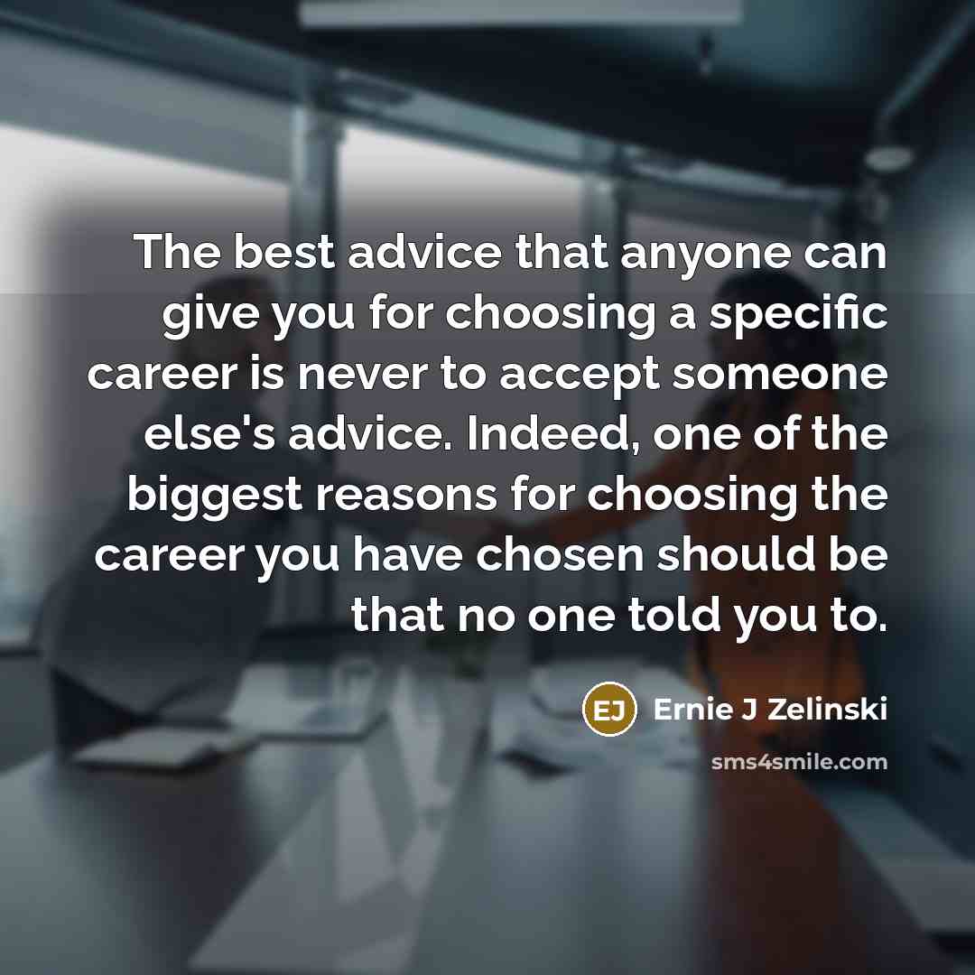 “The best advice that anyone can give you for choosing…” quote by Ernie J Zelinski