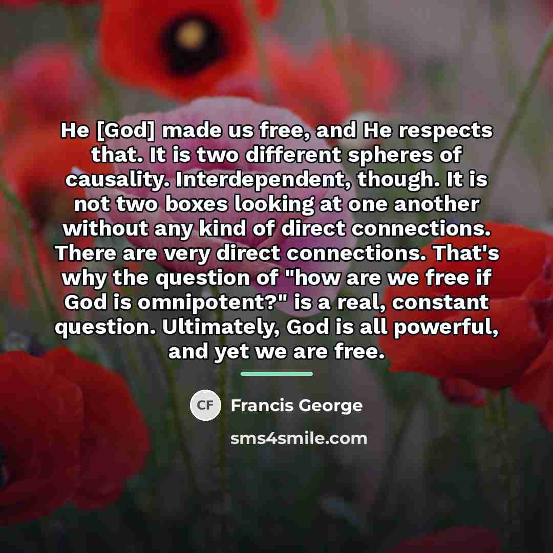 “He [God] made us free, and He respects that. It…” quote by Francis George