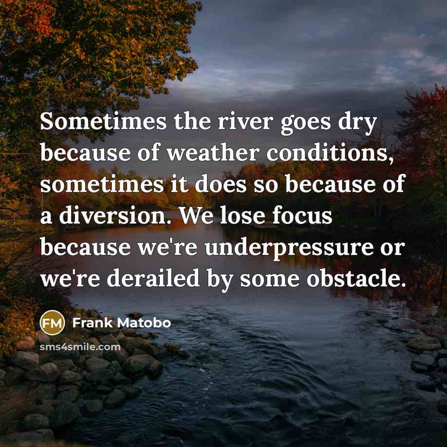 “Sometimes the river goes dry because of weather conditions, sometimes…” quote by Frank Matobo