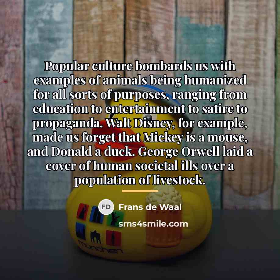 “Popular culture bombards us with examples of animals being humanized…” quote by Frans de Waal