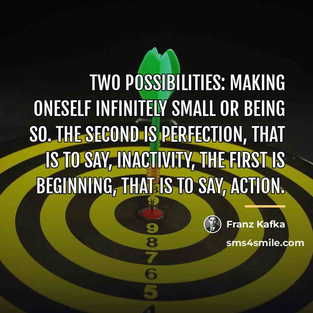 “Two possibilities: making oneself infinitely small or being so. The…” quote by Franz Kafka