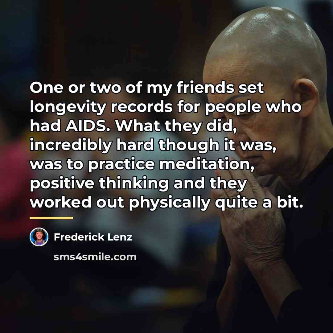 “One or two of my friends set longevity records for…” quote by Frederick Lenz