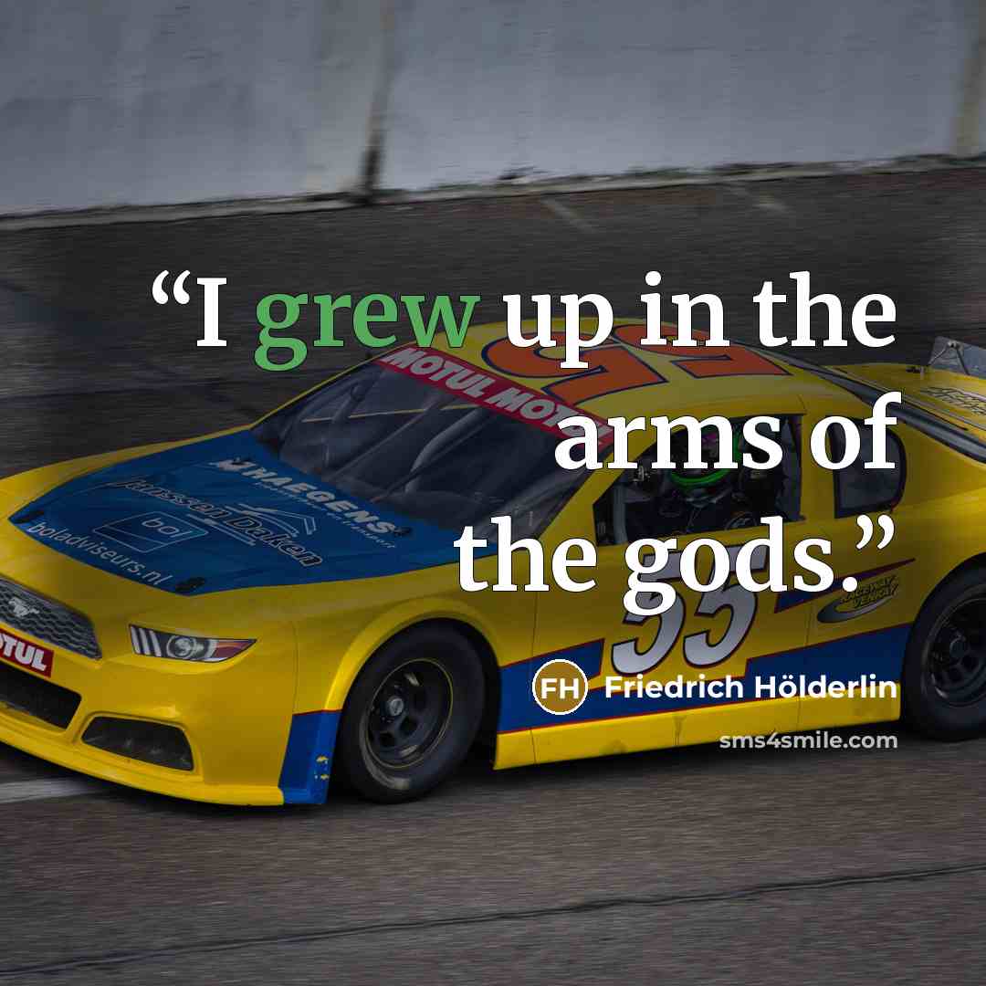 “I grew up in the arms of the gods.” quote by Friedrich Hölderlin