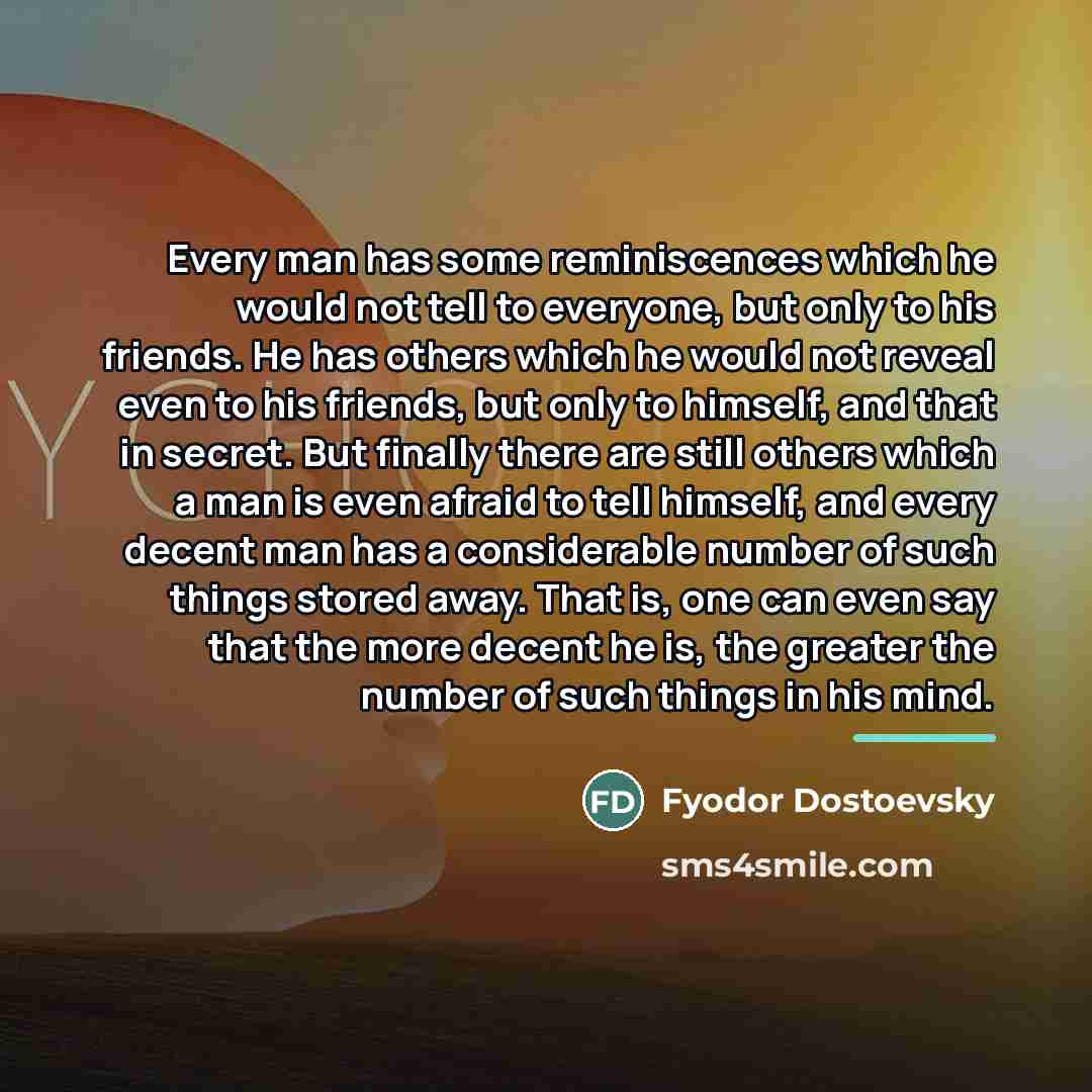“Every man has some reminiscences which he would not tell…” quote by Fyodor Dostoevsky