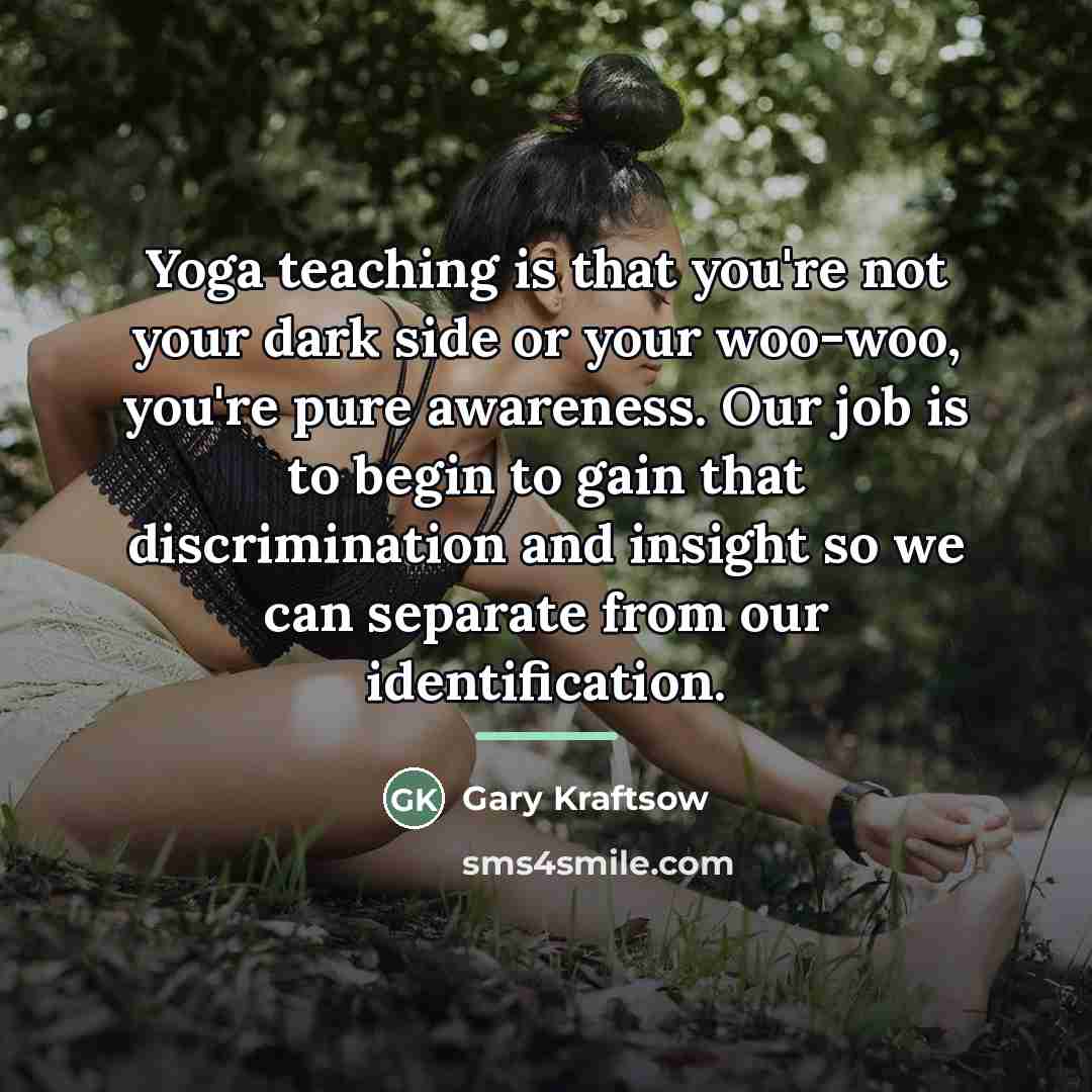 “Yoga teaching is that you're not your dark side or…” quote by Gary Kraftsow