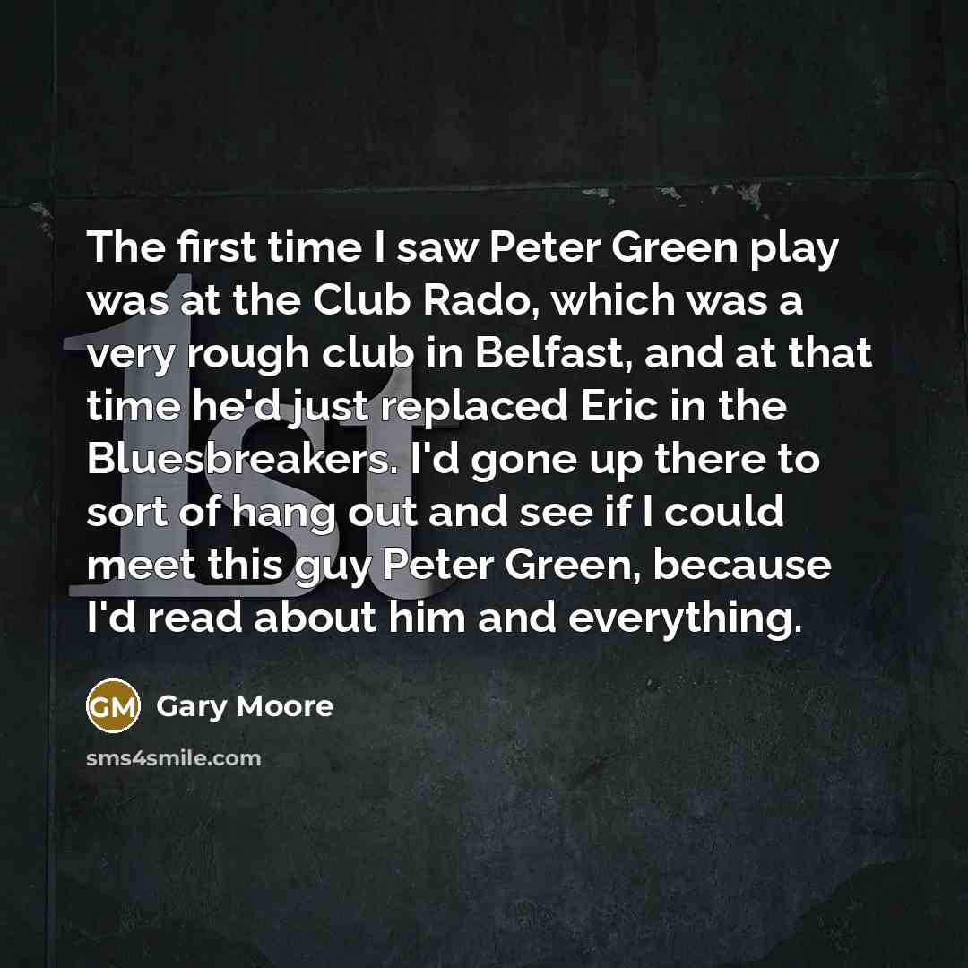 “The first time I saw Peter Green play was at…” quote by Gary Moore