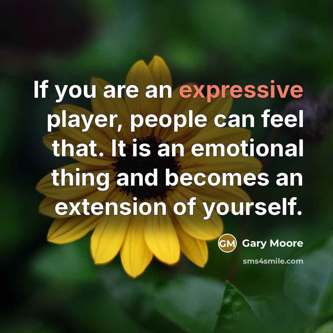“If you are an expressive player, people can feel that.…” quote by Gary Moore