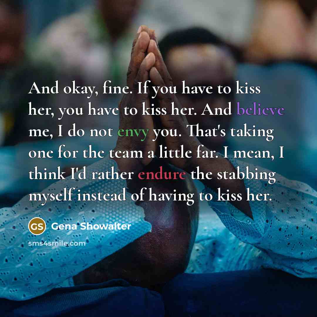 “And okay, fine. If you have to kiss her, you…” quote by Gena Showalter