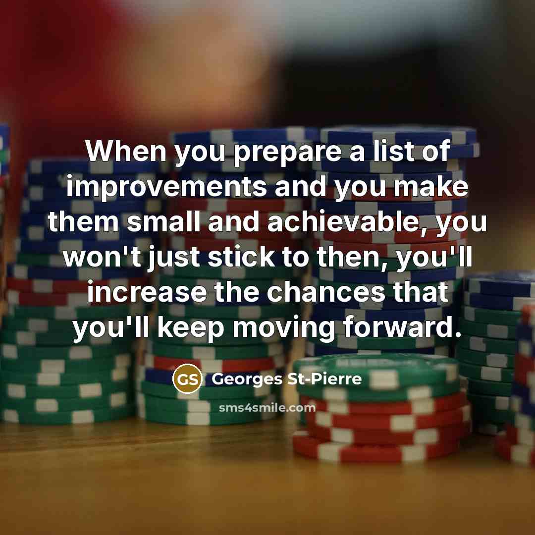 “When you prepare a list of improvements and you make…” quote by Georges St-Pierre