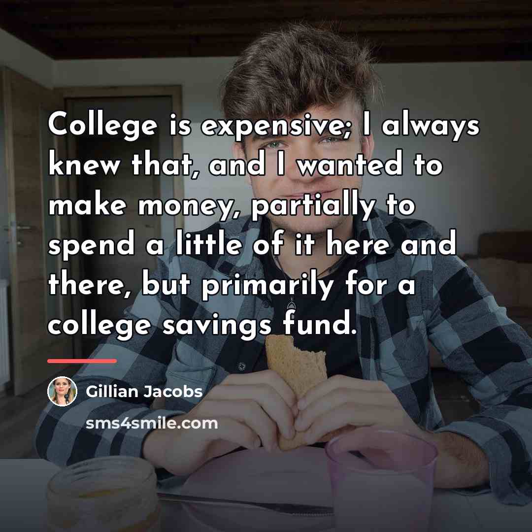 “College is expensive; I always knew that, and I wanted…” quote by Gillian Jacobs