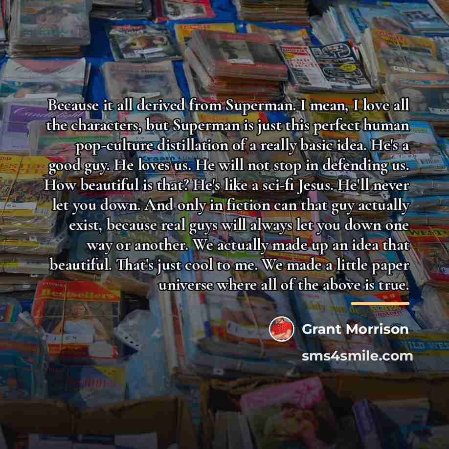 “Because it all derived from Superman. I mean, I love…” quote by Grant Morrison