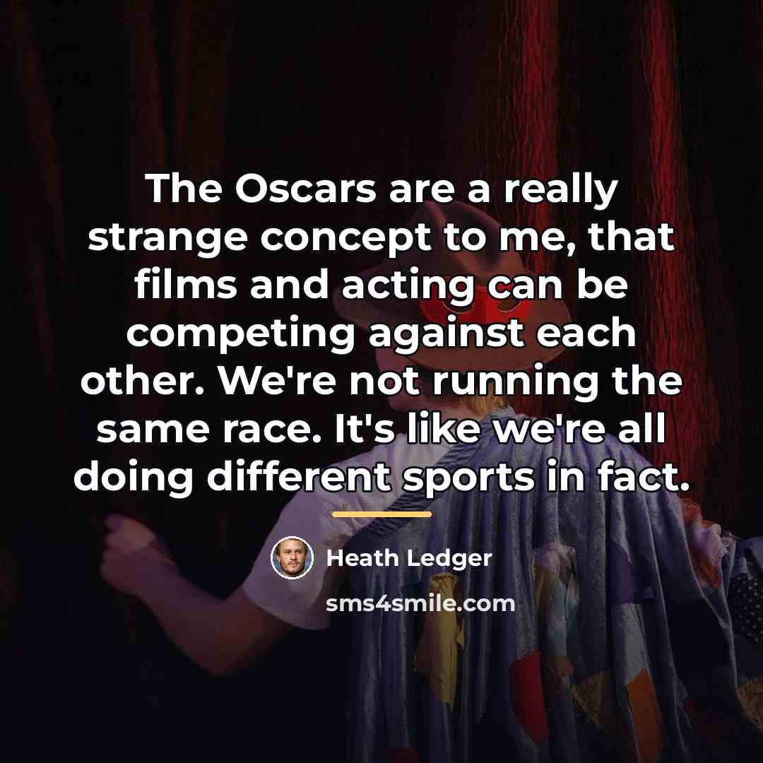 “The Oscars are a really strange concept to me, that…” quote by Heath Ledger