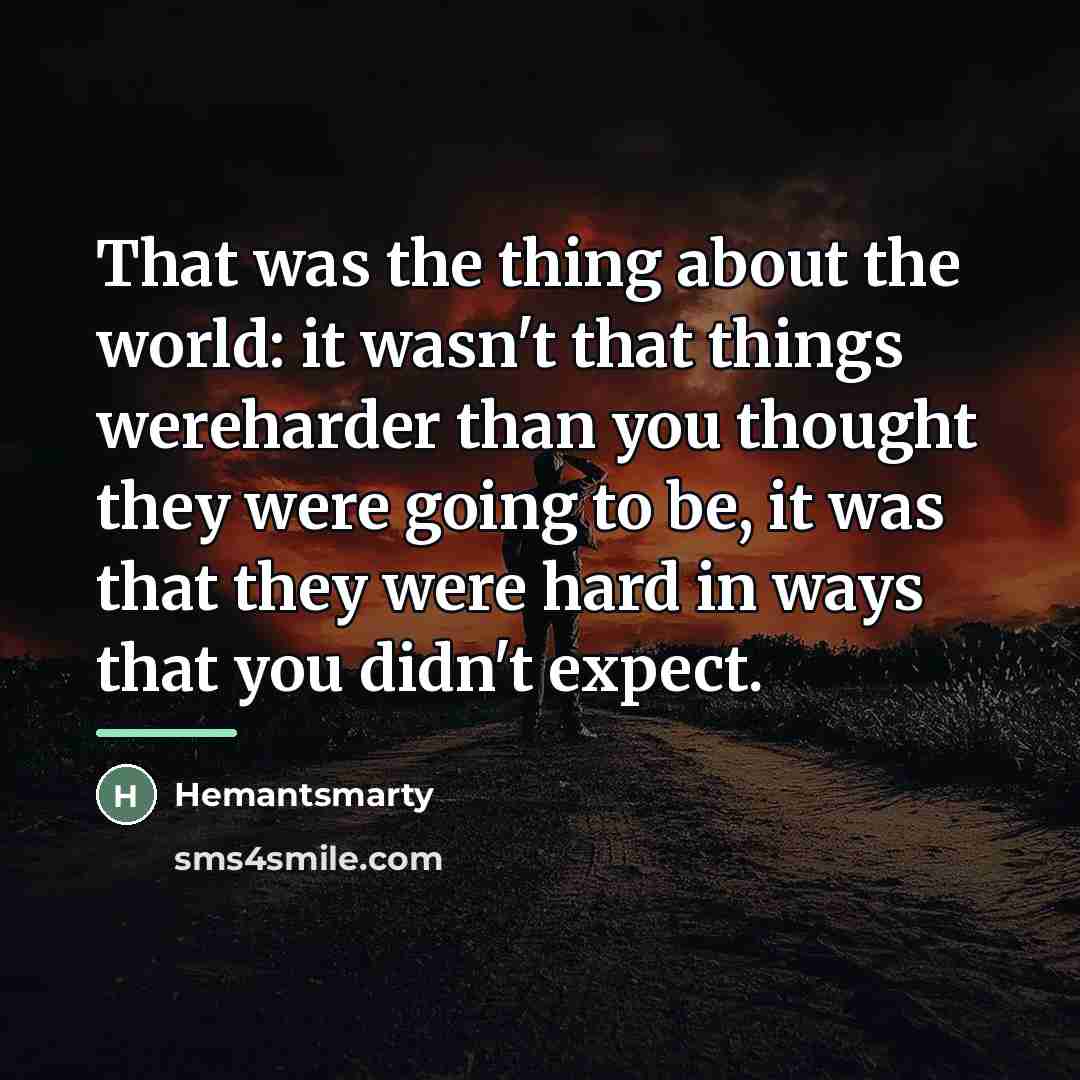 “That was the thing about the world: it wasn't that…” quote by Hemantsmarty