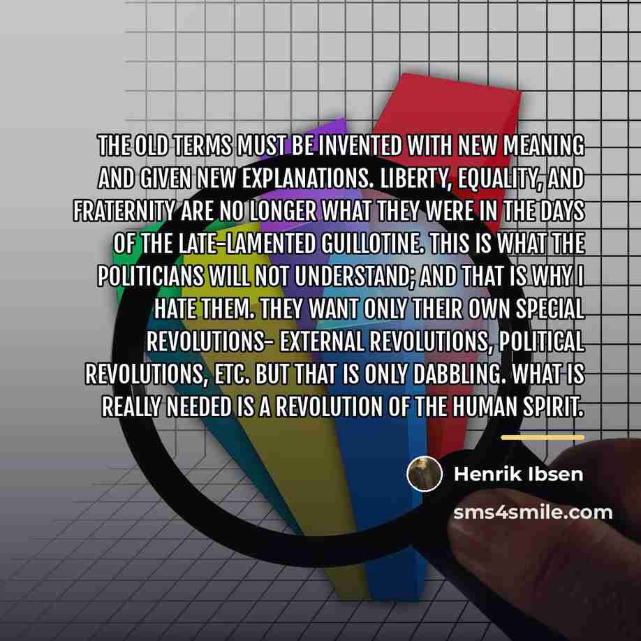 “The old terms must be invented with new meaning and…” quote by Henrik Ibsen