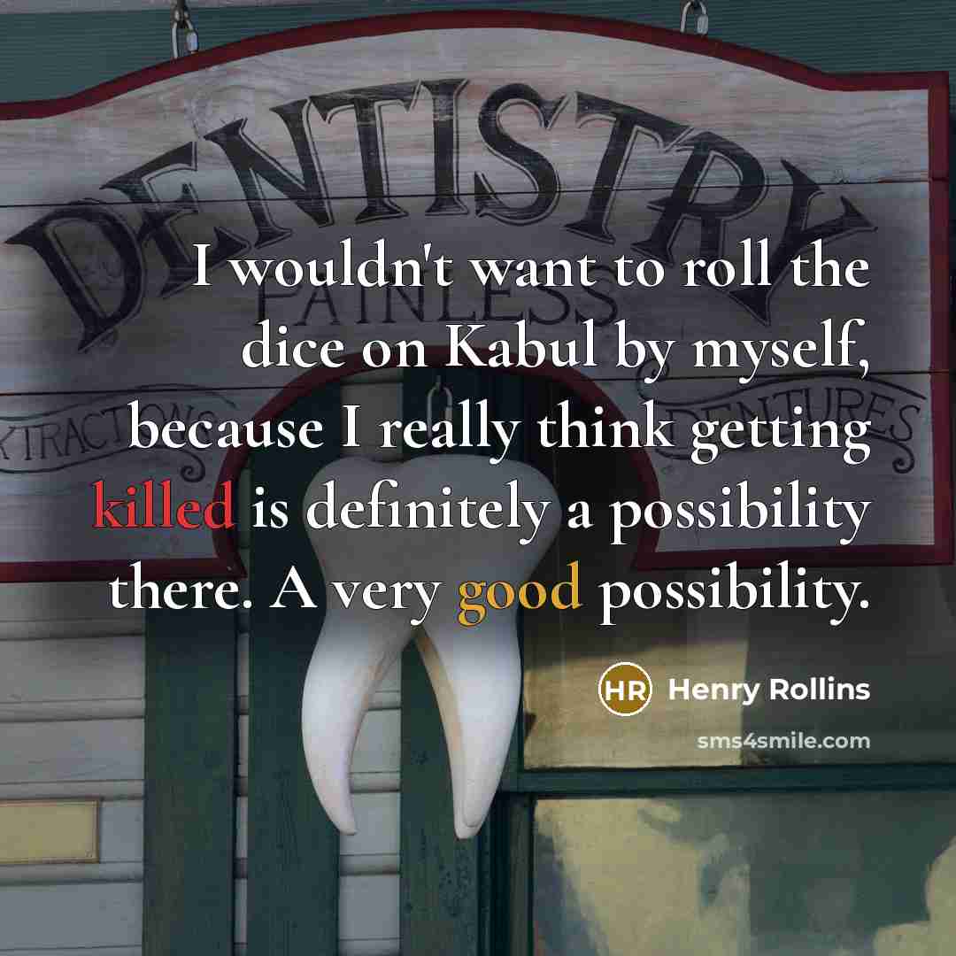 “I wouldn't want to roll the dice on Kabul by…” quote by Henry Rollins