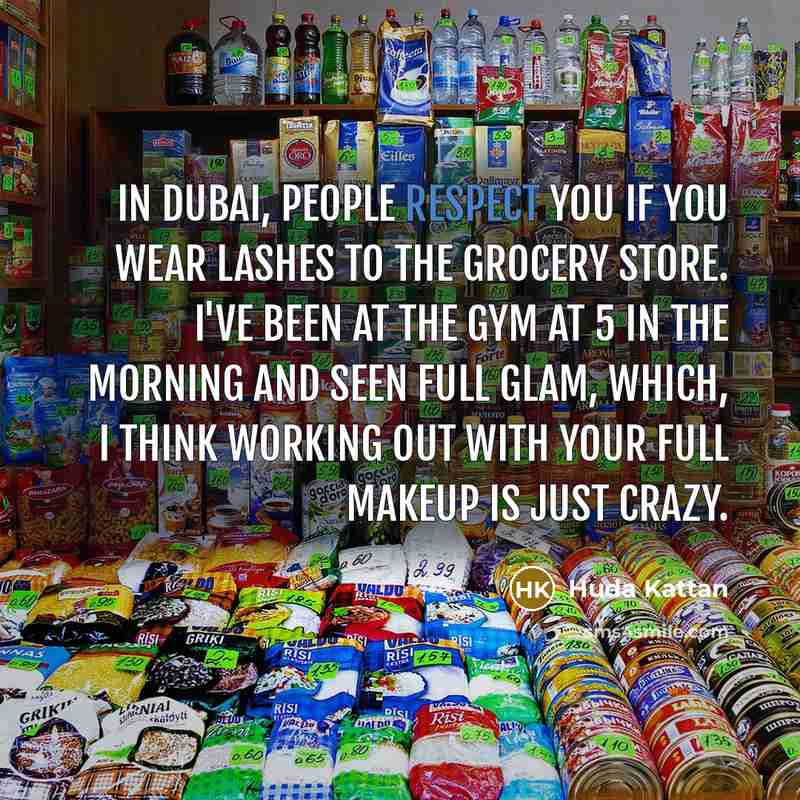 “In Dubai, people respect you if you wear lashes to…” quote by Huda Kattan