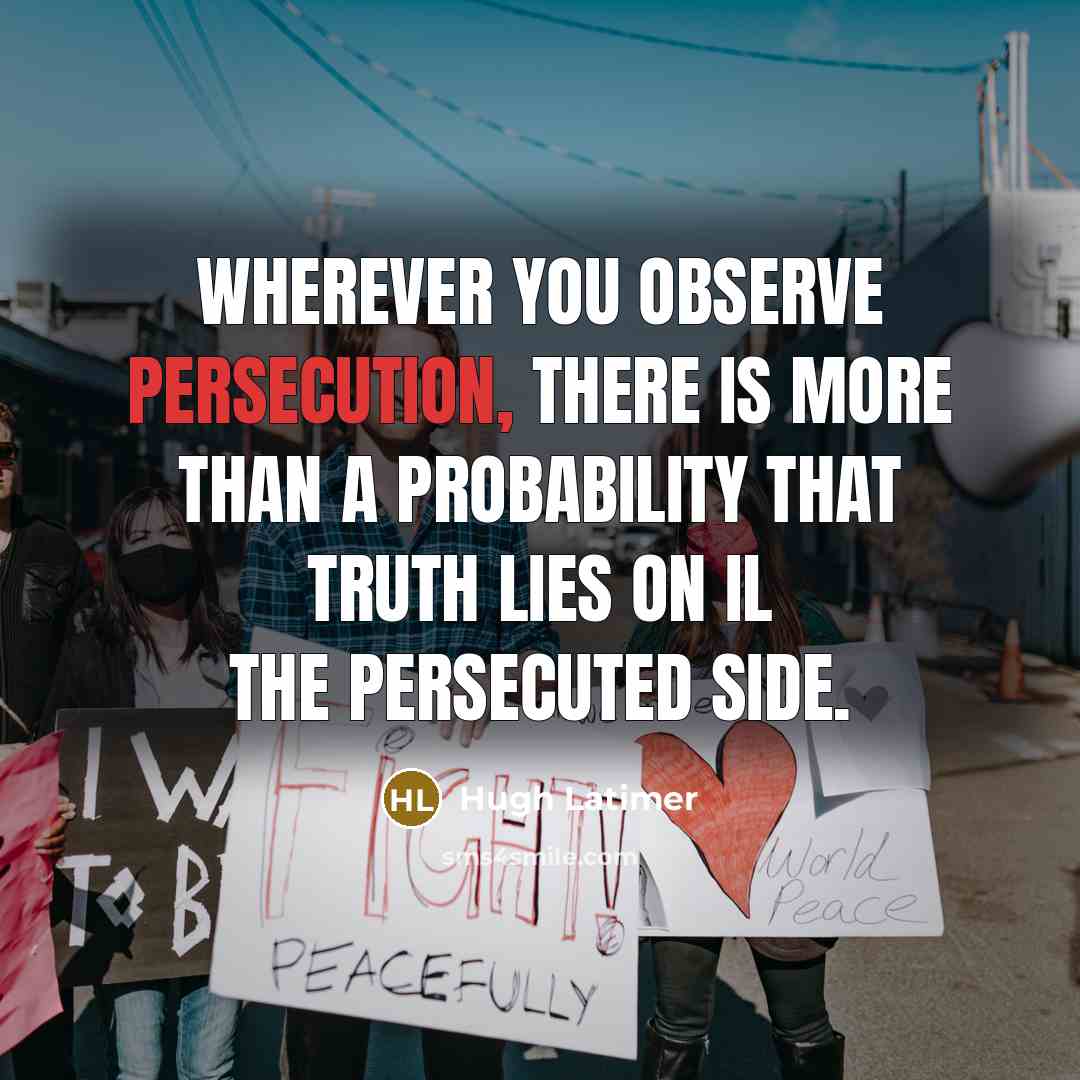 “Wherever you observe persecution, there is more than a probability…” quote by Hugh Latimer