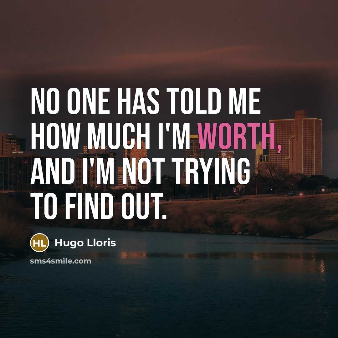 “No one has told me how much I'm worth, and…” quote by Hugo Lloris