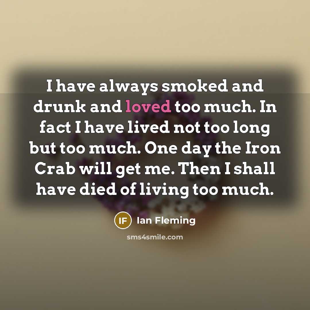 “I have always smoked and drunk and loved too much.…” quote by Ian Fleming
