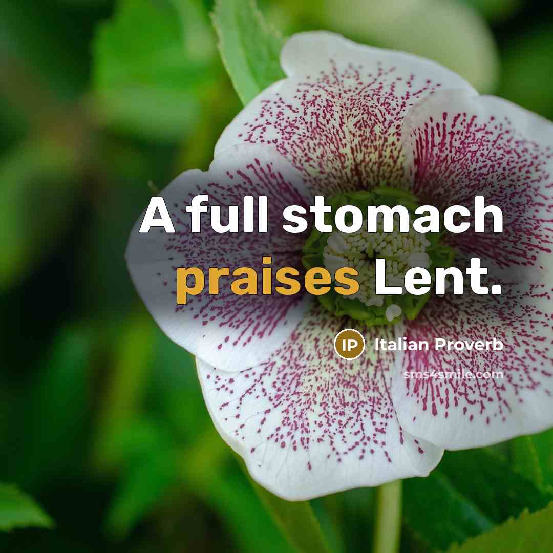 “A full stomach praises Lent.…” quote by Italian Proverb