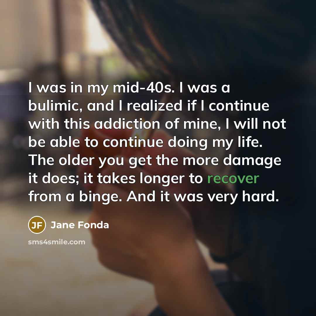 “I was in my mid-40s. I was a bulimic, and…” quote by Jane Fonda
