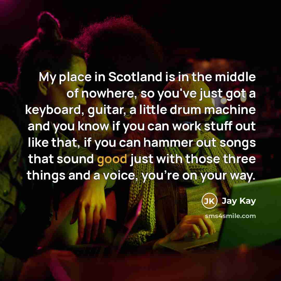 “My place in Scotland is in the middle of nowhere,…” quote by Jay Kay