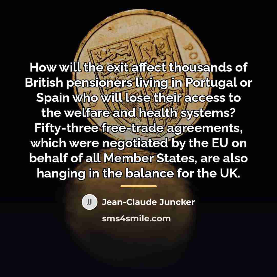 “How will the exit affect thousands of British pensioners living…” quote by Jean-Claude Juncker