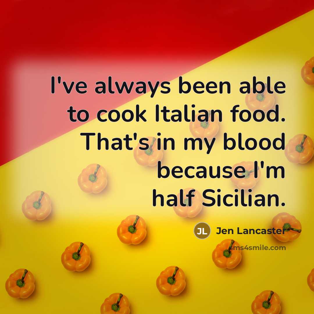 “I've always been able to cook Italian food. That's in…” quote by Jen Lancaster