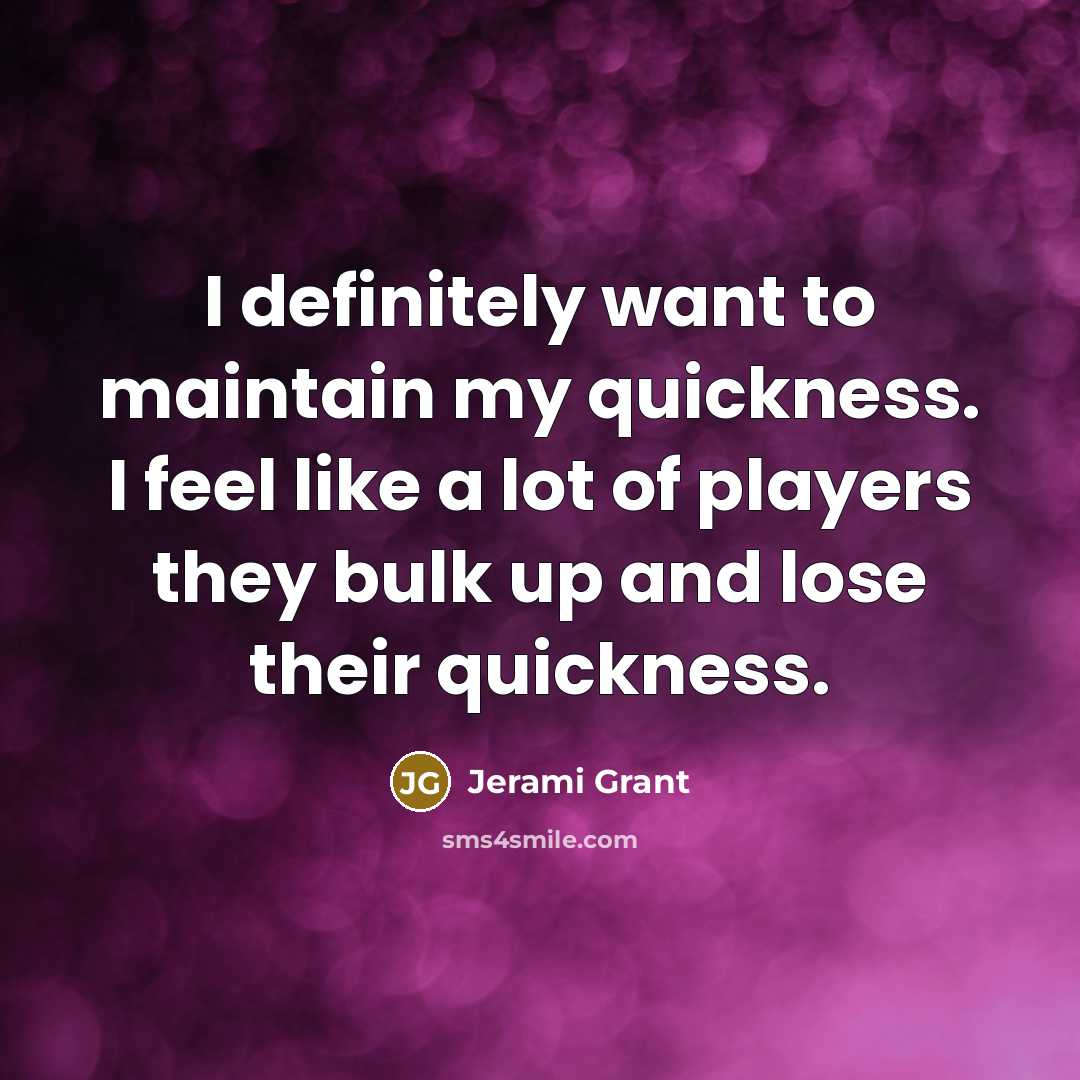 “I definitely want to maintain my quickness. I feel like…” quote by Jerami Grant