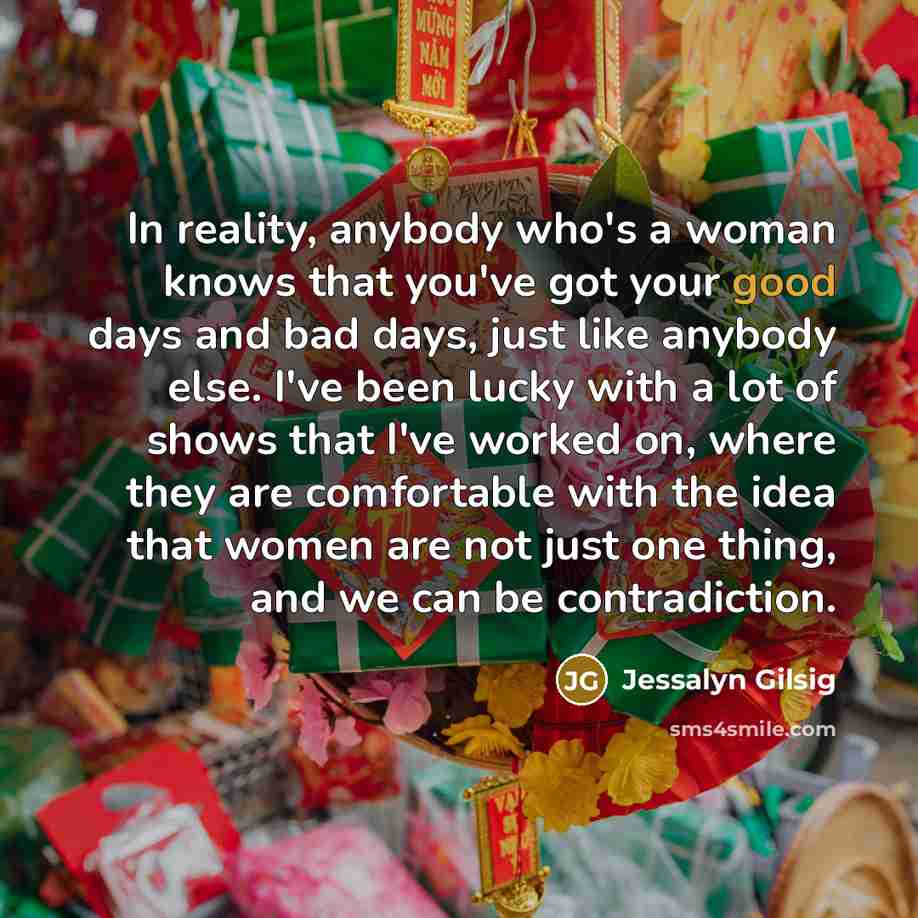 “In reality, anybody who's a woman knows that you've got…” quote by Jessalyn Gilsig