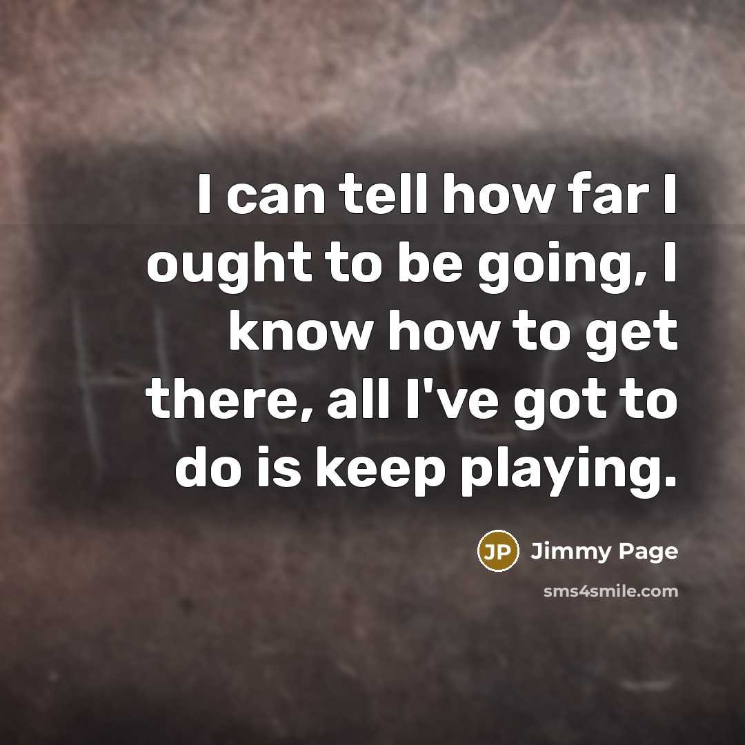 “I can tell how far I ought to be going,…” quote by Jimmy Page