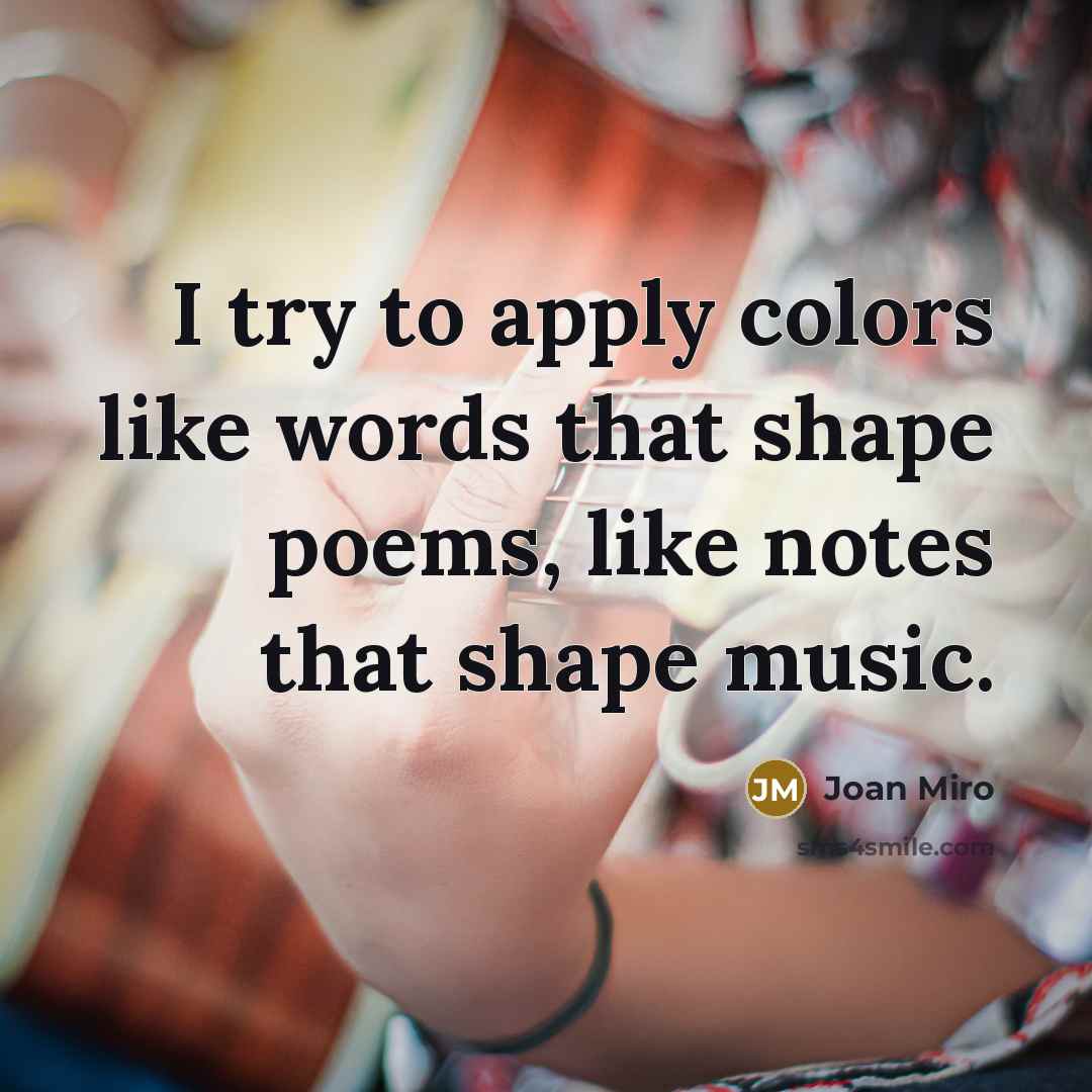 “I try to apply colors like words that shape poems,…” quote by Joan Miro