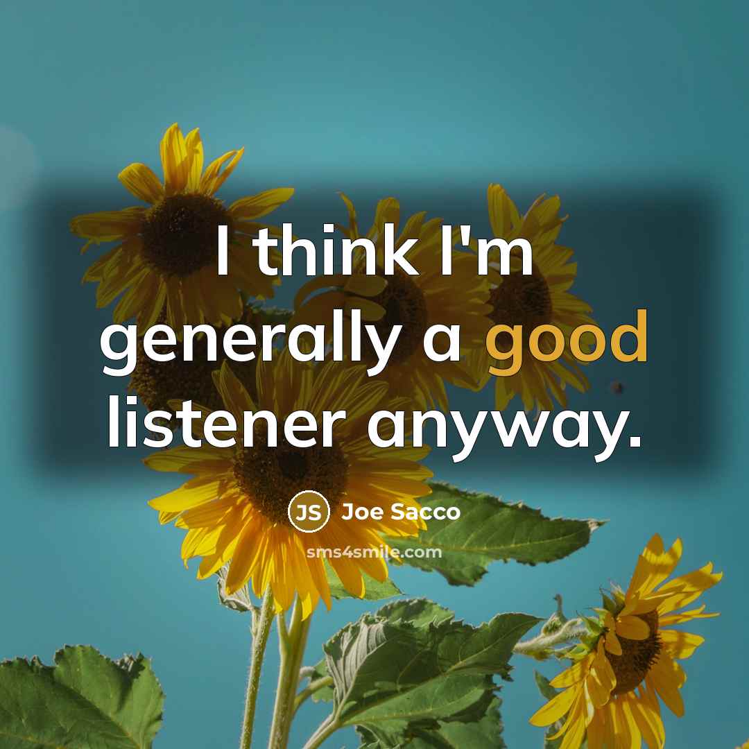 “I think I'm generally a good listener anyway.…” quote by Joe Sacco