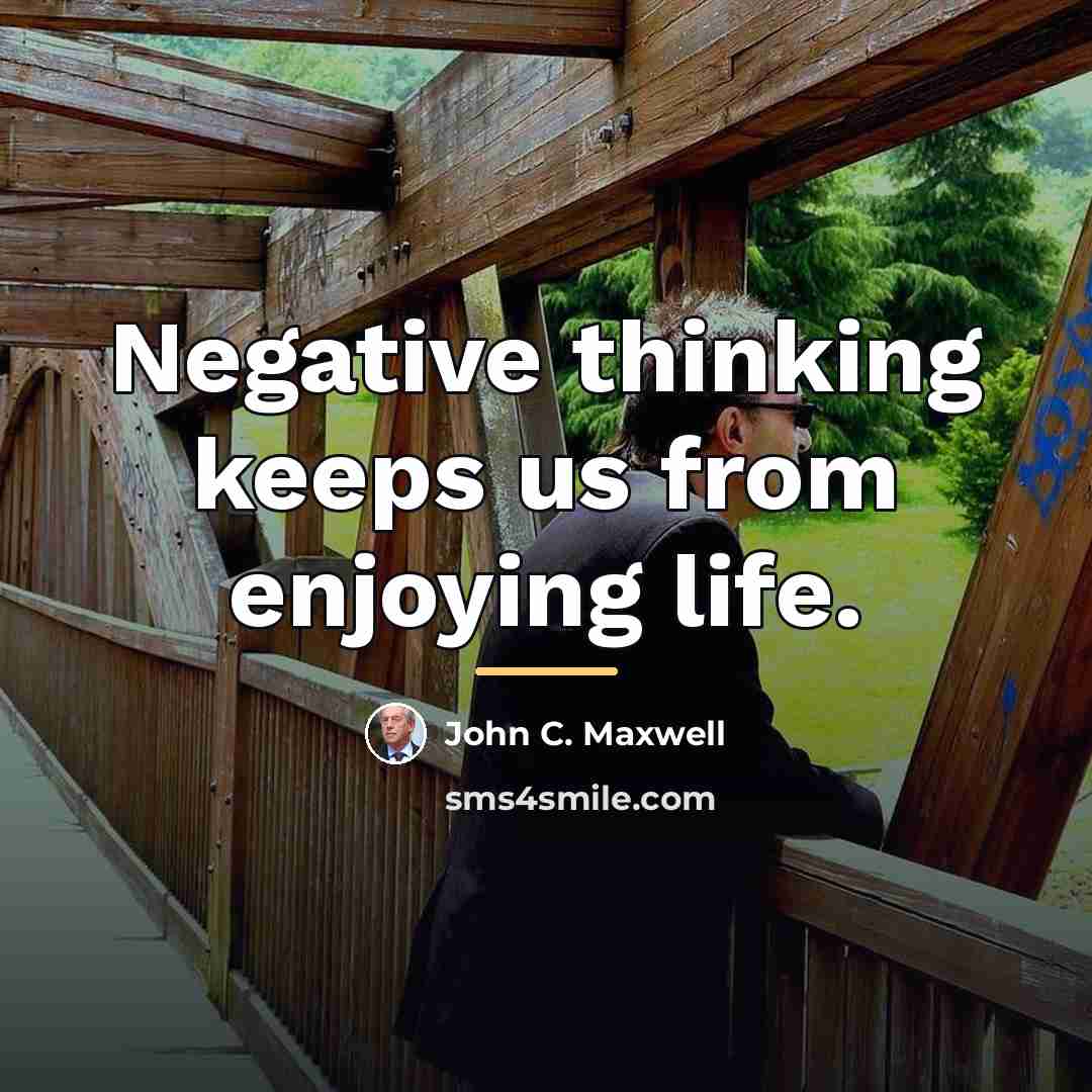 “Negative thinking keeps us from enjoying life.…” quote by John C. Maxwell