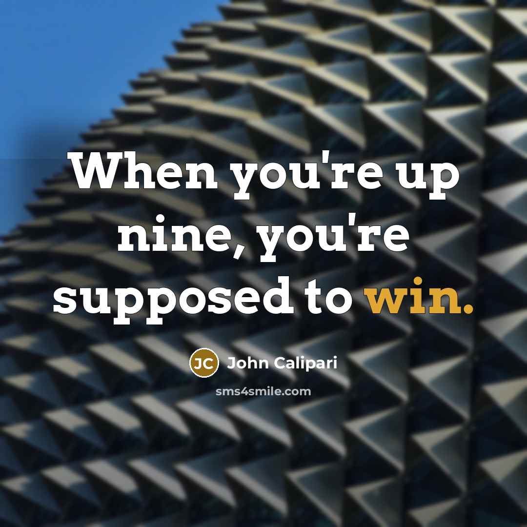 “When you're up nine, you're supposed to win.…” quote by John Calipari