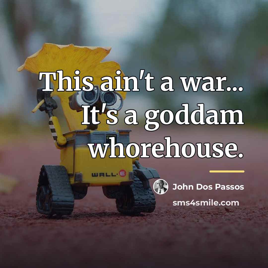 “This ain't a war... It's a goddam whorehouse.…” quote by John Dos Passos