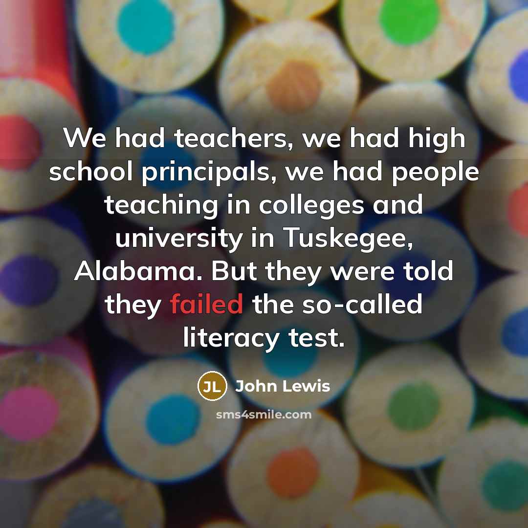 “We had teachers, we had high school principals, we had…” quote by John Lewis