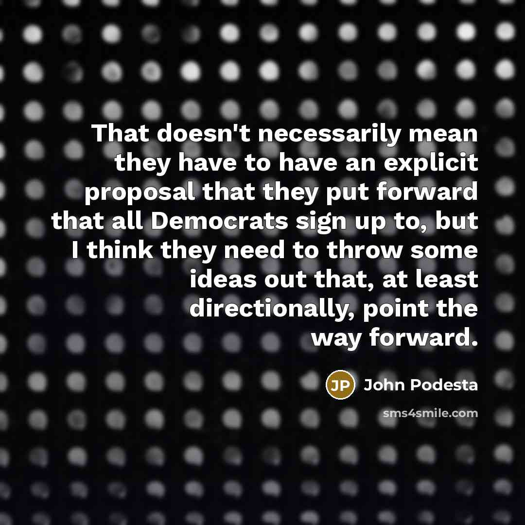 “That doesn't necessarily mean they have to have an explicit…” quote by John Podesta
